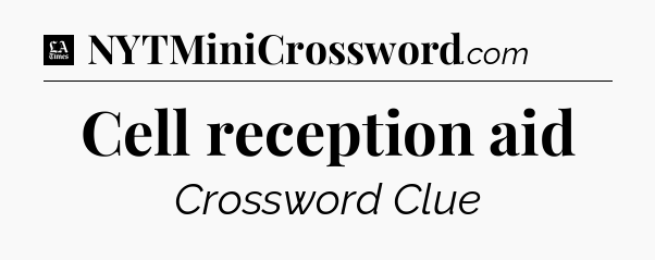 Cell reception aid - LA Times Crossword