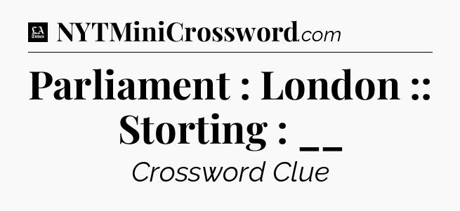 Parliament : London :: Storting : __ - LA Times Crossword