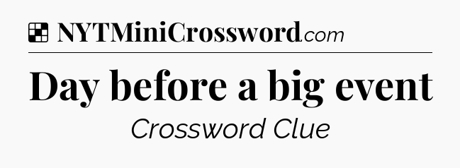 Solution: Day before a big event - NYT Crossword