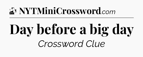 Day before a big day - Daily Themed Classic Crossword