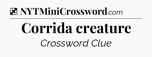 Solution: Corrida creature - NYT Crossword
