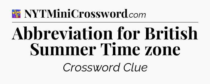 Abbreviation for British Summer Time zone Codycross