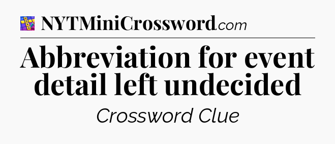 Abbreviation for event detail left undecided Codycross