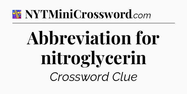 Abbreviation for nitroglycerin Codycross