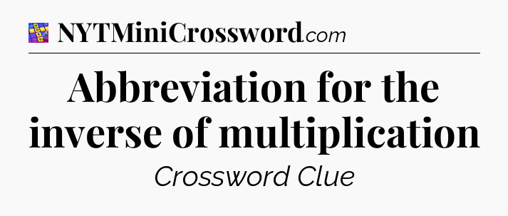 Abbreviation for the inverse of multiplication Codycross
