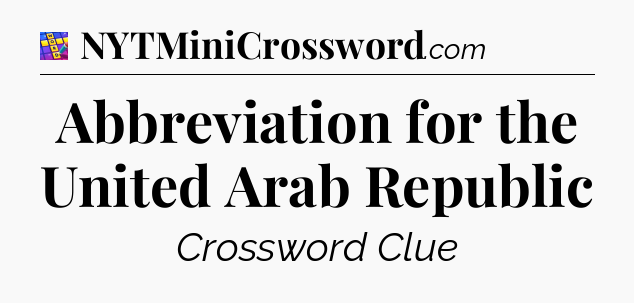 Abbreviation for the United Arab Republic Codycross