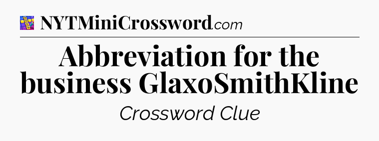 Abbreviation for the business GlaxoSmithKline Codycross