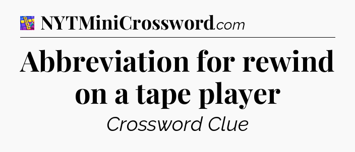Abbreviation for rewind on a tape player Codycross