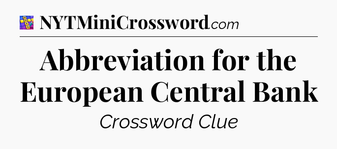 Abbreviation for the European Central Bank Codycross