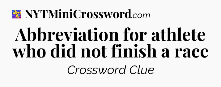 Abbreviation for athlete who did not finish a race Codycross