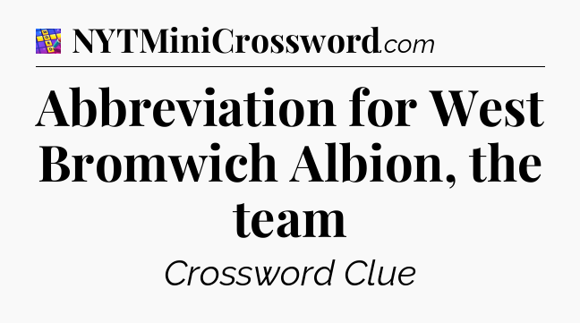 Abbreviation for West Bromwich Albion, the team Codycross