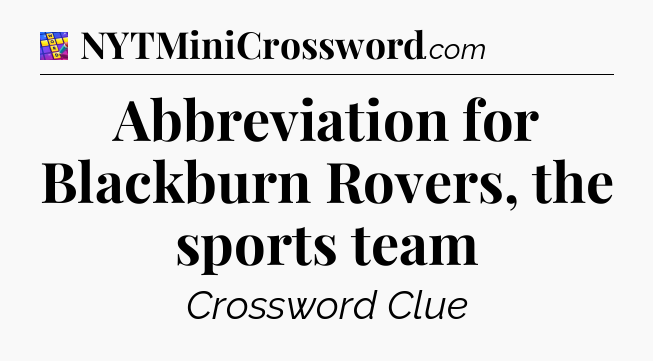 Abbreviation for Blackburn Rovers, the sports team Codycross