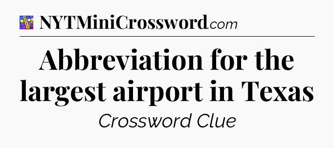 Abbreviation for the largest airport in Texas Codycross