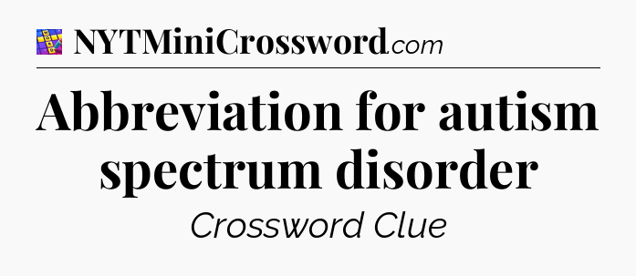 Abbreviation for autism spectrum disorder Codycross