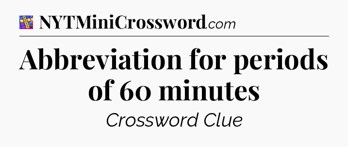 Abbreviation for periods of 60 minutes Codycross