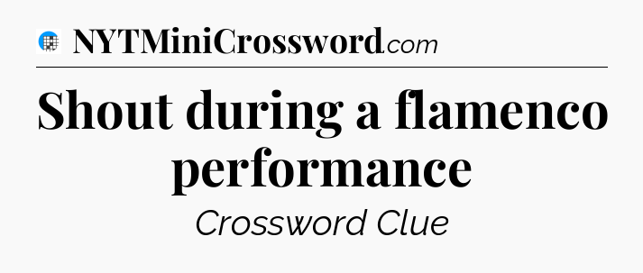 Shout during a flamenco performance Crossword Clue