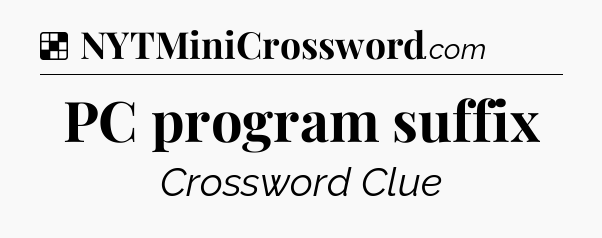 Solution: PC program suffix - NYT Crossword