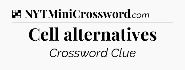Solution: Cell alternatives - NYT Crossword