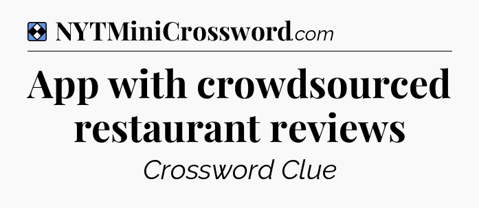Solution: App with crowdsourced restaurant reviews - NYT Mini Crossword