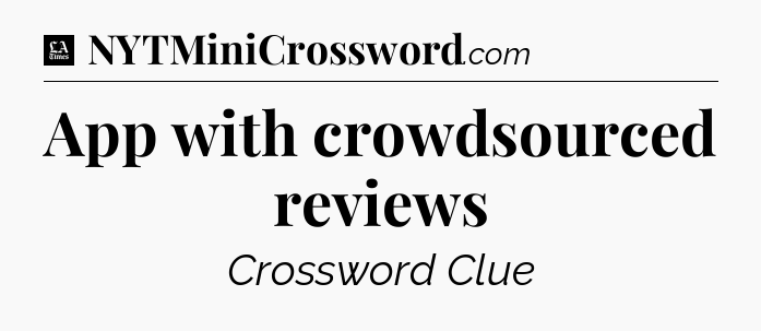 App with crowdsourced reviews - LA Times Crossword