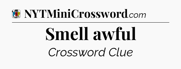 Smell awful Crossword Clue