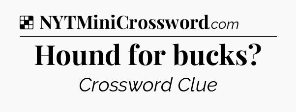 Solution: Hound for bucks - NYT Crossword