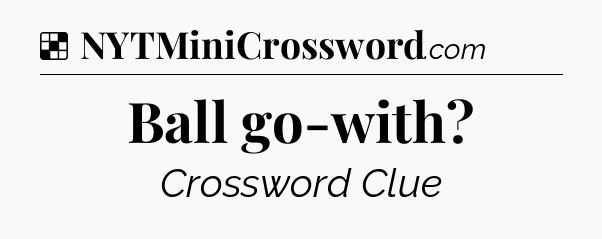 Solution: Ball go-with - NYT Crossword