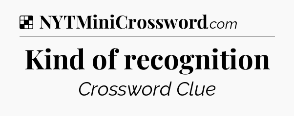 Solution: Kind of recognition - NYT Crossword