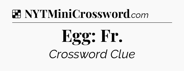 Solution: Egg: Fr - NYT Crossword