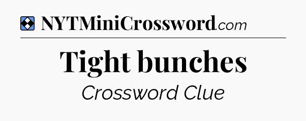 Solution: Tight bunches - NYT Mini Crossword