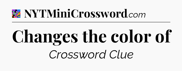 Changes the color of Crossword Clue