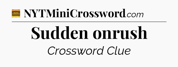 Sudden onrush - Eugene Sheffer Crossword