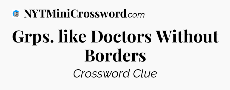 Grps. like Doctors Without Borders Crossword Clue