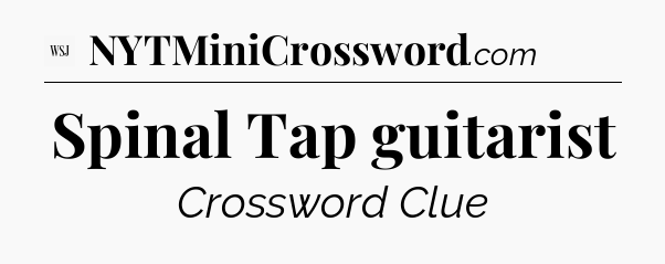 Spinal Tap guitarist - WSJ Crossword