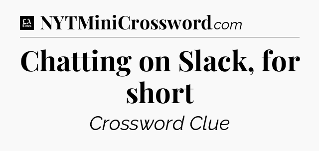 Chatting on Slack, for short - LA Times Crossword