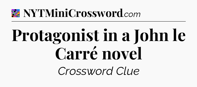 Protagonist in a John le Carré novel Crossword Clue