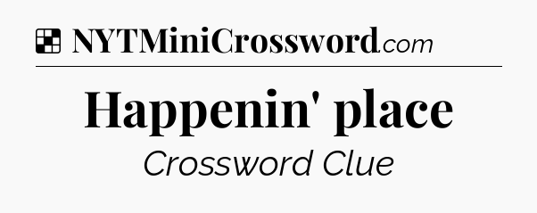 Solution: Happenin' place - NYT Crossword