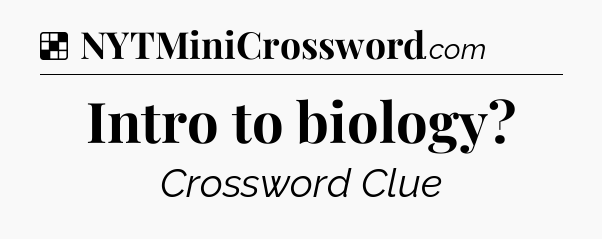 Solution: Intro to biology - NYT Crossword