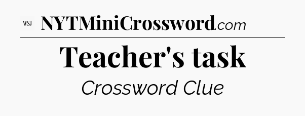Teacher's task - WSJ Crossword