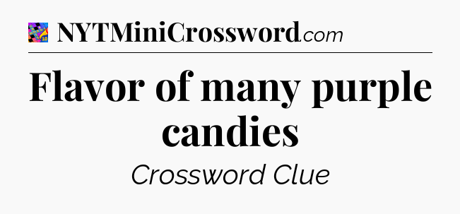 Flavor of many purple candies Crossword Clue