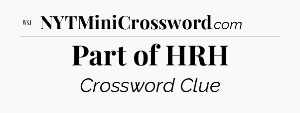 Part of HRH - WSJ Crossword