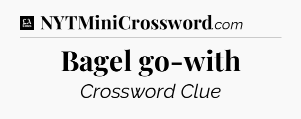 Bagel go-with - LA Times Crossword