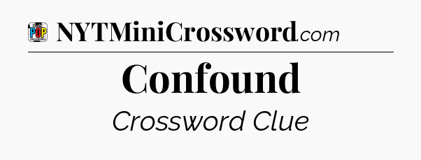 Confound Crossword Clue