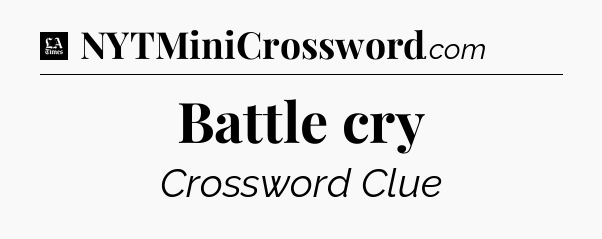 Battle cry - LA Times Crossword