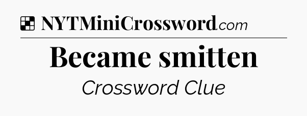 Solution: Became smitten - NYT Crossword