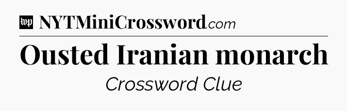 Ousted Iranian monarch Crossword Clue