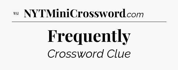 Frequently - WSJ Crossword