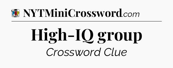 High-IQ group Crossword Clue