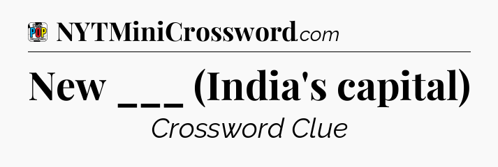 New ___ (India's capital) Crossword Clue