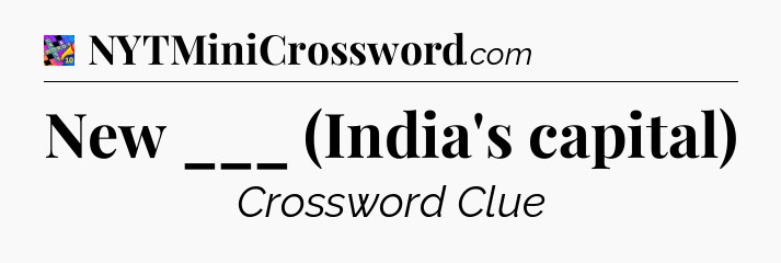 New ___ (India's capital) Crossword Clue